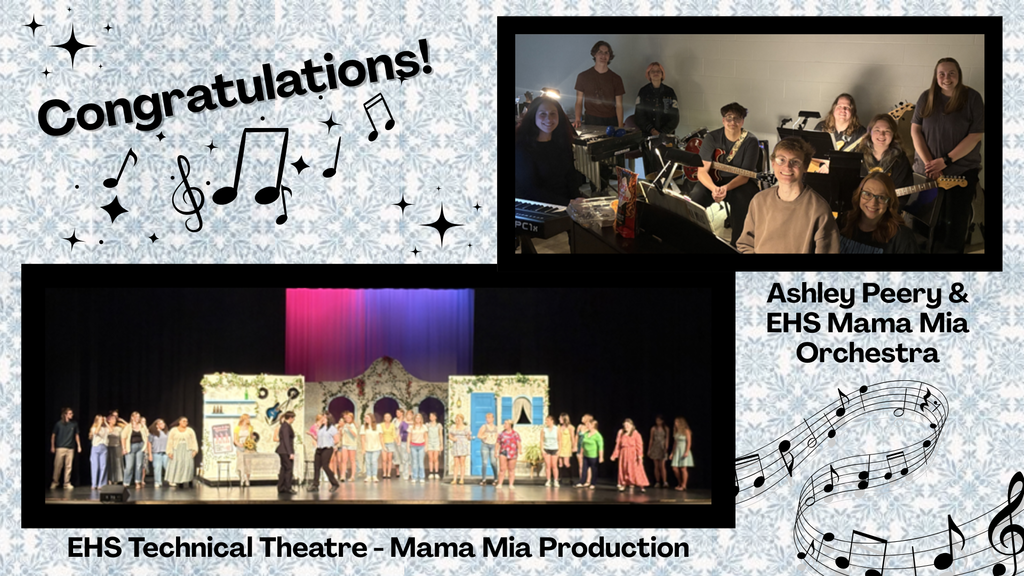 Background:  Light blue floral background with 2 boxes, one with picture of Mama Mia production (students on stage); the other box has a picture of Ms. Peery and the Mama Mia  production orchestra students; there are also music notes swirling around. Text:  Congratulations!  Ashley Peery & EHS Mama Mia Orchestra, EHS Musical Theatre - Mama Mia Production