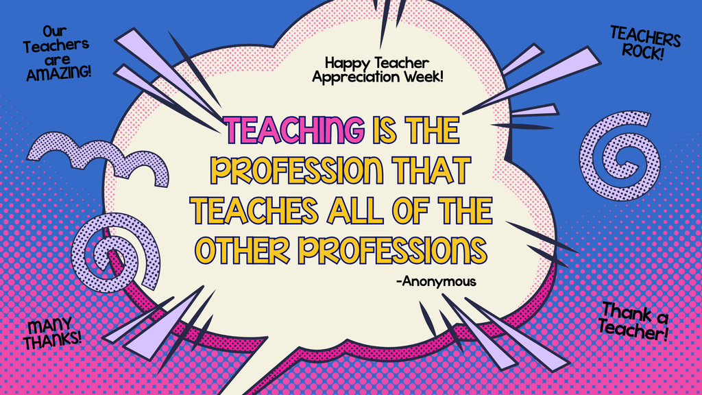 background:  blue and purple background with a large white word bubble, and swirls;  text:  Happy Teacher Appreciation Week!; Teaching is the profession that teaches all of the other professions, Anonymous, Our teachers are amazing!, many thanks!, teachers rock!, thank a teacher!