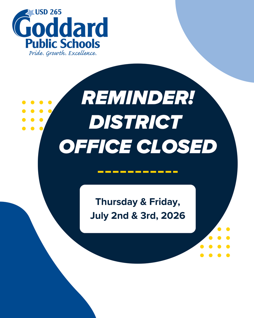 USD 265 Goddard Public Schools - Pride. Growth. Excellence. "Reminder! District Office Closed Thursday & Friday, July 2nd & 3rd, 2026"