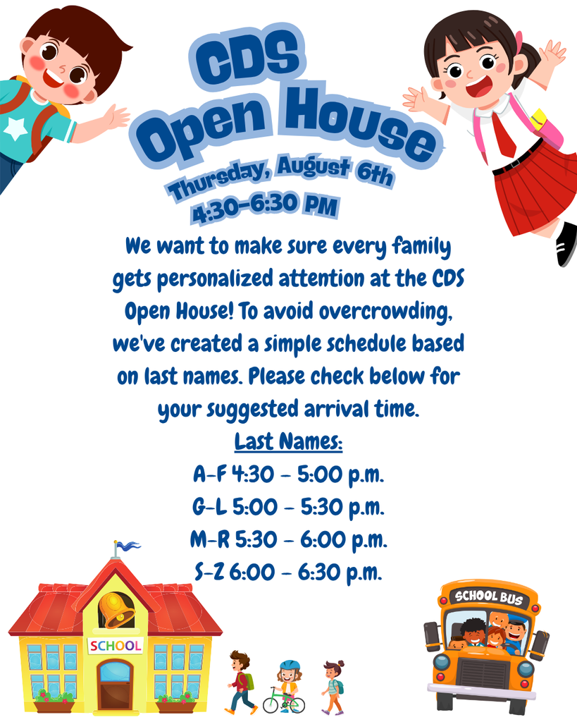 An informational flyer for a CDS Open House on Thursday, August 6th, from 4:30-6:30 PM. The flyer includes a schedule based on last names for arrival times: A-F from 4:30-5:00 PM, G-L from 5:00-5:30 PM, M-R from 5:30-6:00 PM, and S-Z from 6:00-6:30 PM, decorated with illustrations of school children, a school building, and a school bus.
