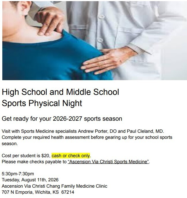 Cost per student is $20, cash or check only. Please make checks payable to “Ascension Via Christi Sports Medicine”. 5:30pm-7:30pm Tuesday, August 11th, 2026 Ascension Via Christi Chang Family Medicine Clinic 707 N Emporia, Wichita, KS 67214