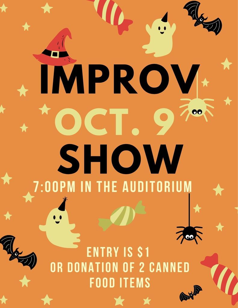 background: orange with yellow stars, halloween candy, ghosts, bats, spider; text: Improv, Oct 9 Show, 7:00pm in the auditorium, Entry is $1 or donation of 2 canned food items