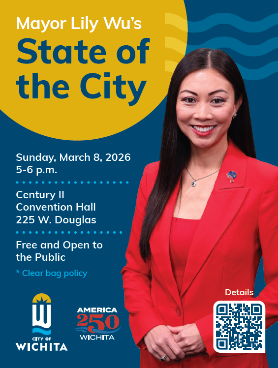 Mayor Lily Wu's State of the City Sunday, March 8, 2026 5-6 p.m. Century II Convention Hall 225 W. Douglas - Free and Open to the Public *Clear bag policy - City of Wichita, America 250 Wichita