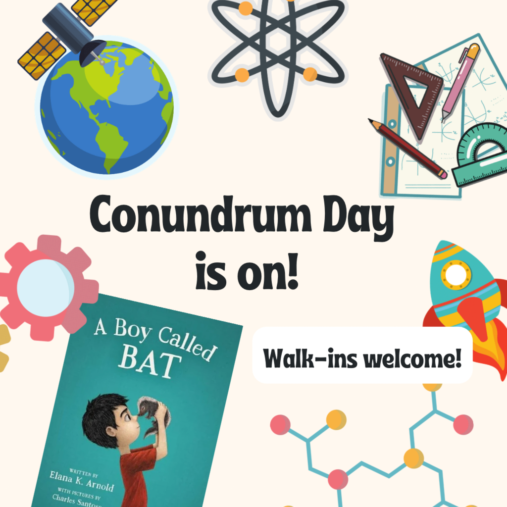 Conundrum Day is on! Walk-ins welcome! The image features science and learning-themed illustrations, including a globe with a satellite, an atom symbol, geometric tools, a rocket, gears, and a molecular structure. The book ‘A Boy Called BAT’ by Elana K. Arnold with illustrations by Charles Santoso is also displayed.