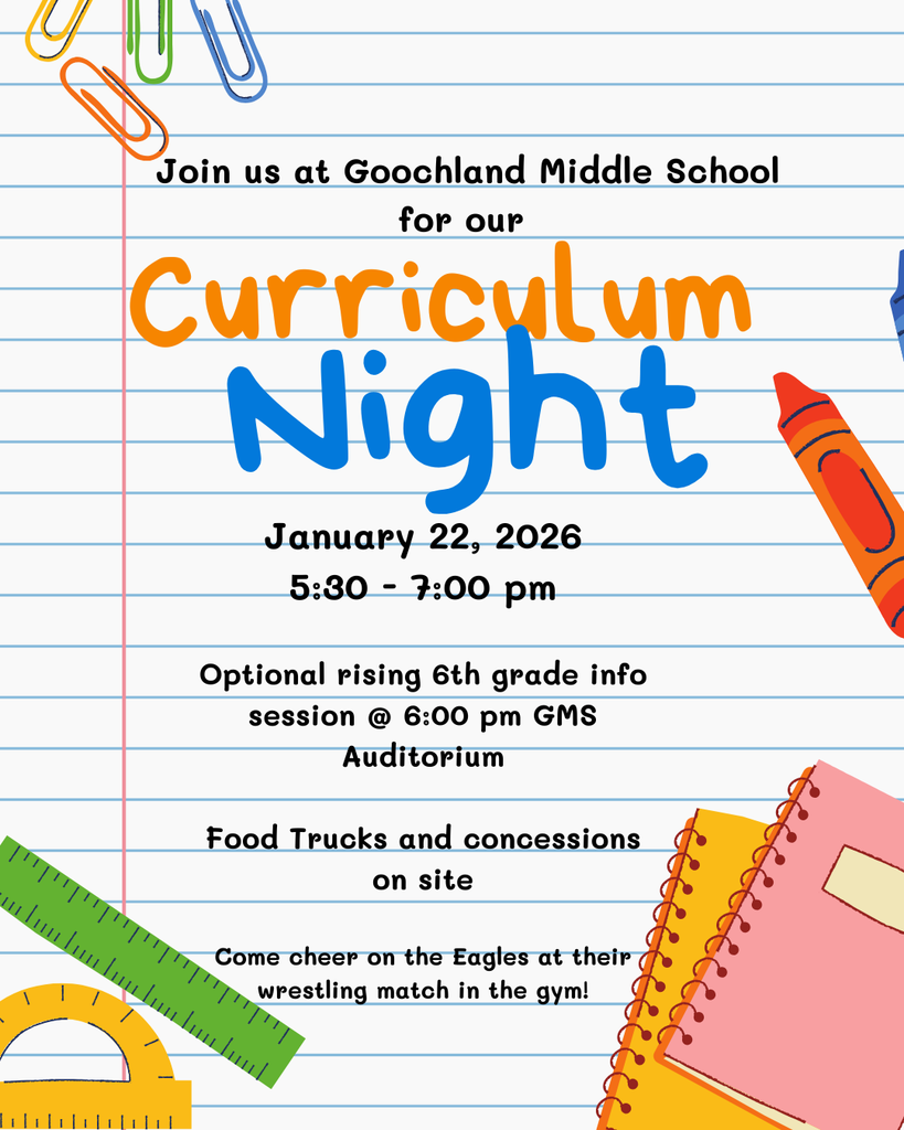 Flyer with a lined notebook paper background and colorful school supplies that reads, โJoin us at Goochland Middle School for our Curriculum Night.โ Event details include: January 22, 2026, from 5:30โ7:00 pm. An optional rising 6th grade information session will be held at 6:00 pm in the GMS Auditorium. Food trucks and concessions will be on site. Attendees are invited to cheer on the Eagles at their wrestling match in the gym.