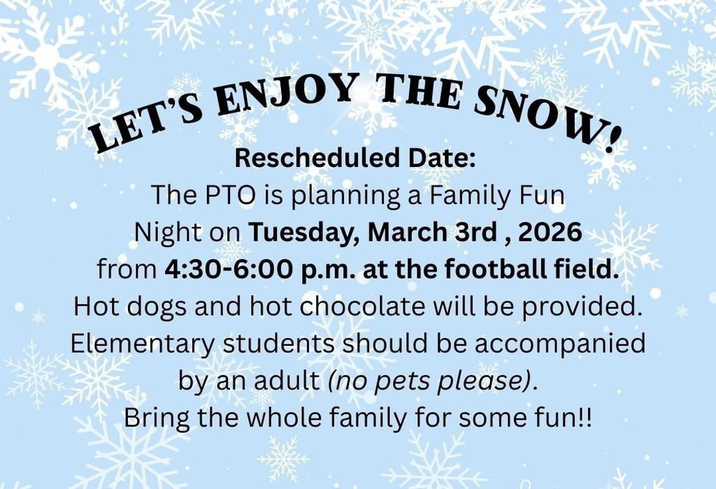 PTO Family Fun Night - Tuesday, March 3rd. 4:30-6:00 pm at the Football Field. No Pets please.