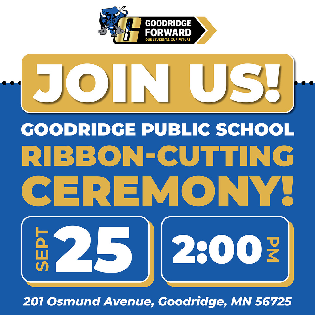 Blue and white background with text: "Join Us! Goodridge Public School Ribbon-Cutting Ceremony! Sept 25 2:00 PM 201 Osmund Avenue, Goodridge, MN 56725"