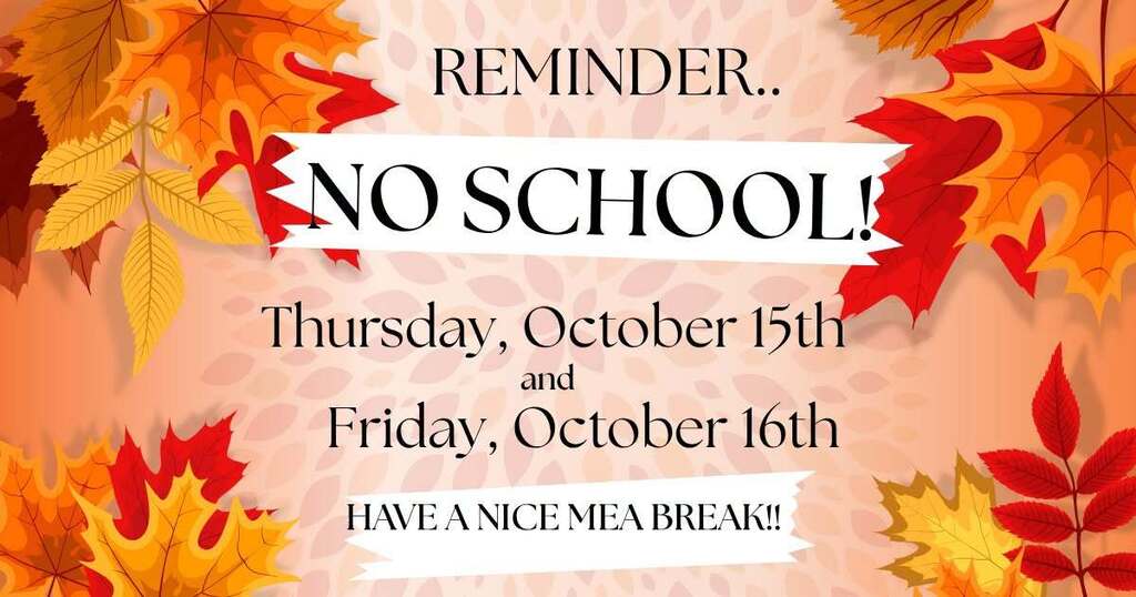 An orange background with autumn leaves features a white text overlay. It reads "REMINDER: NO SCHOOL: Thursday, October 15th and Friday, October 16th. HAVE A NICE BREAK!"