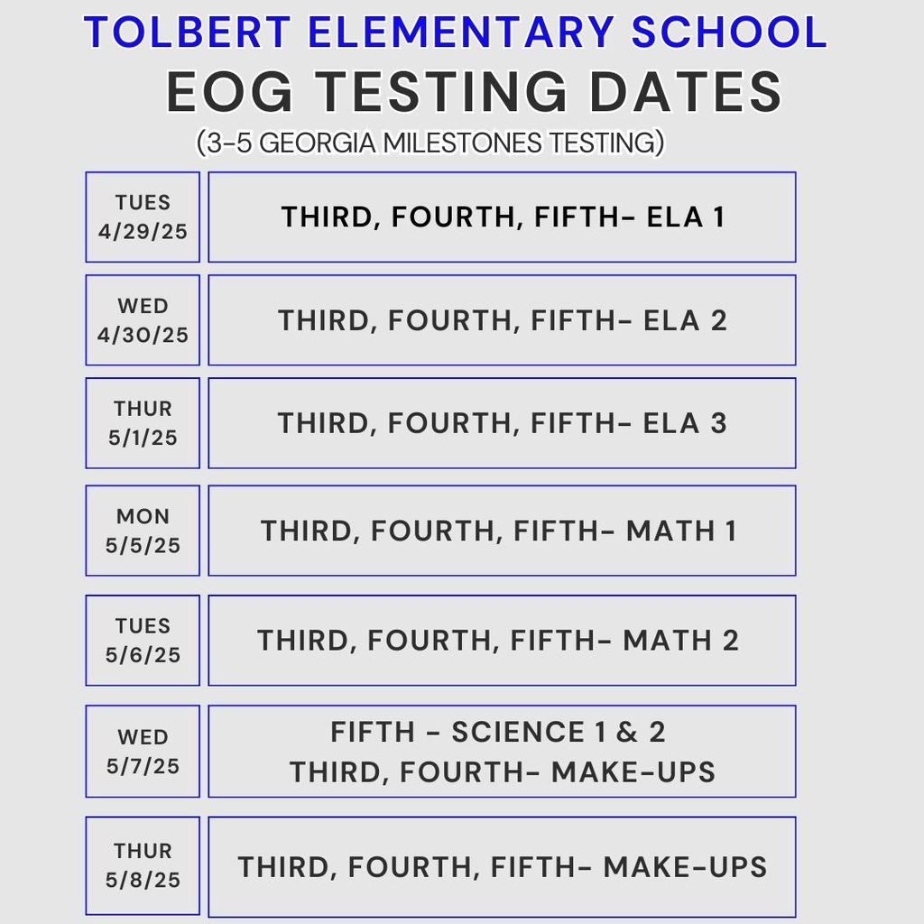 Save the Date: Tolbert Elementary School EOG Testing Dates Mark your calendars for the upcoming EOG testing for grades 3-5. Below are the important dates: Tuesday, 4/29/25 - Third, Fourth, Fifth Grade - ELA 1 Wednesday, 4/30/25 - Third, Fourth, Fifth Grade - ELA 2 Thursday, 5/1/25 - Third, Fourth, Fifth Grade - ELA 3 Monday, 5/5/25 - Third, Fourth, Fifth Grade - Math 1 Tuesday, 5/6/25 - Third, Fourth, Fifth Grade - Math 2 Wednesday, 5/7/25 - Fifth Grade - Science 1 & 2 and Third, Fourth Grade - Make-ups Thursday, 5/8/25 - Third, Fourth, Fifth Grade - Make-ups Please ensure your child is present and prepared on the scheduled test dates to support their success in the upcoming EOG assessments. Students must complete each test section for the day before leaving school early for any appointments. To help your child perform their best, please make sure they get a good night’s sleep, eat a nutritious breakfast (students eat at no cost at school), and arrive on time each day. Students arriving late will attend a make-up testing session. Your child has been well-prepared for this assessment, and we are confident in their ability to demonstrate their knowledge. Thank you for trusting us with your most precious treasure—your children. At Tolbert Elementary, we are committed to ensuring student success.