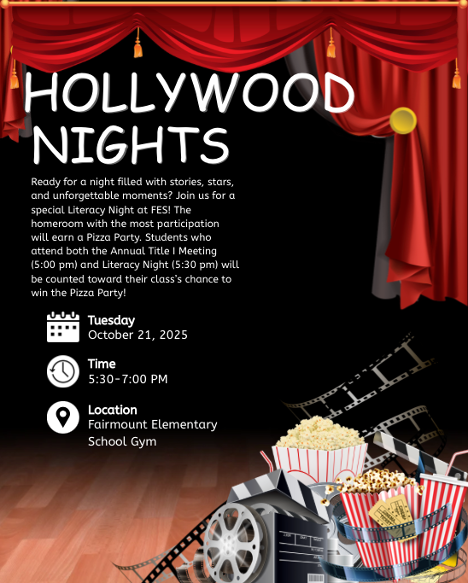 Ready for a night filled with stories, stars, and unforgettable moments? Join us for a special Literacy Night at FES! The homeroom with the most participation will earn a Pizza Party. Students who attend both the Annual Title I Meeting (5:00 pm) and Literacy Night (5:30 pm) will be counted toward their class’s chance to win the Pizza Party! Tuesday, October 21, 2025 5:30-7:00 PM Fairmount Elementary School Gym
