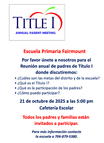 Reminder: Fairmount Elementary School Please join us for the Annual Title I Parent Meeting where we will discuss: What are the district and school goals? What is Title I? What is Parent Engagement? How can I get involved? October 21, 2025 at 5:00 pm Cafeteria All parents and families are invited to participate. For more information contact the school at 706-879-5380