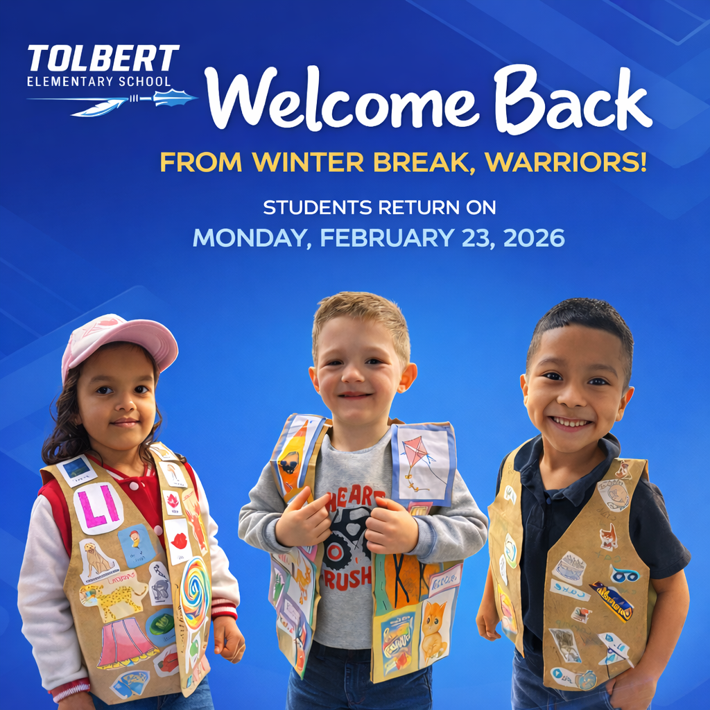 Blue welcome-back graphic from Tolbert Elementary School that reads, “Welcome Back from Winter Break, Warriors! Students Return on Monday, February 23, 2026.” Three young students wearing scout-style vests covered in colorful patches and badges smile at the camera against the blue background.