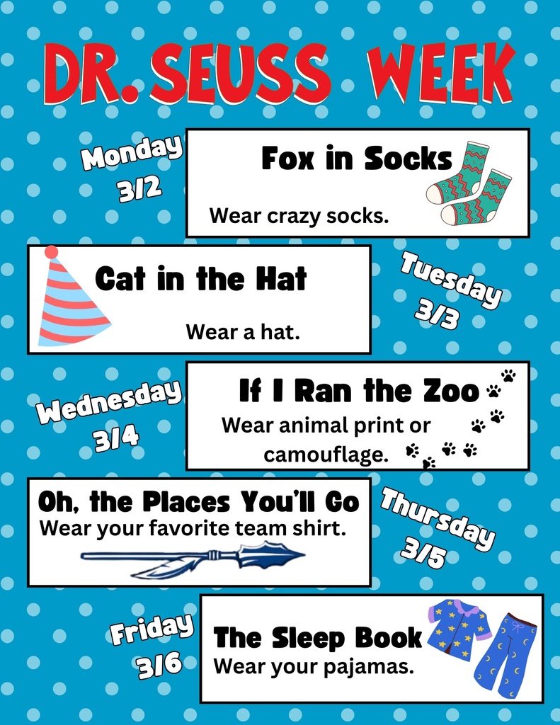 Colorful poster titled “Dr. Seuss Week” on a blue polka-dot background, listing themed dress-up days for the week: Monday 3/2 – Fox in Socks, wear crazy socks; Tuesday 3/3 – Cat in the Hat, wear a hat; Wednesday 3/4 – If I Ran the Zoo, wear animal print or camouflage; Thursday 3/5 – Oh, the Places You’ll Go, wear your favorite team shirt; Friday 3/6 – The Sleep Book, wear your pajamas. Small illustrations of socks, a hat, animal paw prints, a spear, and pajamas decorate the poster.