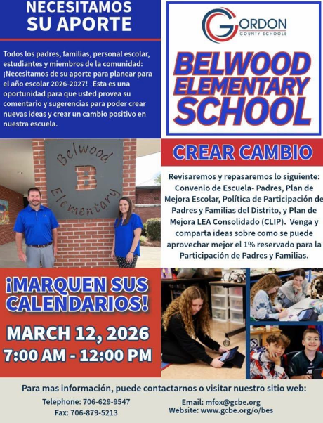 We Need Your Input! All parents, families, school staff, students, and community members: Belwood Elementary families — we want to hear from you  We need your input to plan for the 2026–2027 school year. This is an opportunity for you to provide input and suggestions to build new ideas and create positive change in our school.  We will review and revise the following:  School-Parent Compact School Improvement Plan School Parent & Family Engagement Policy District Parent & Family Engagement Policy Consolidated LEA Improvement Plan (CLIP)  Come and share ideas about how the 1% set aside for Parent & Family Engagement can be best used.  MARK YOUR CALENDARS March 12, 2026 7:00 am - 12:00 pm Drop-in Session Belwood Elementary School For more information, you can contact us or visit our website: Telephone: 706-629-9547 Fax: 706-879-5213 Email: mfox@gcbe.org www.gcbe.org/o/bes