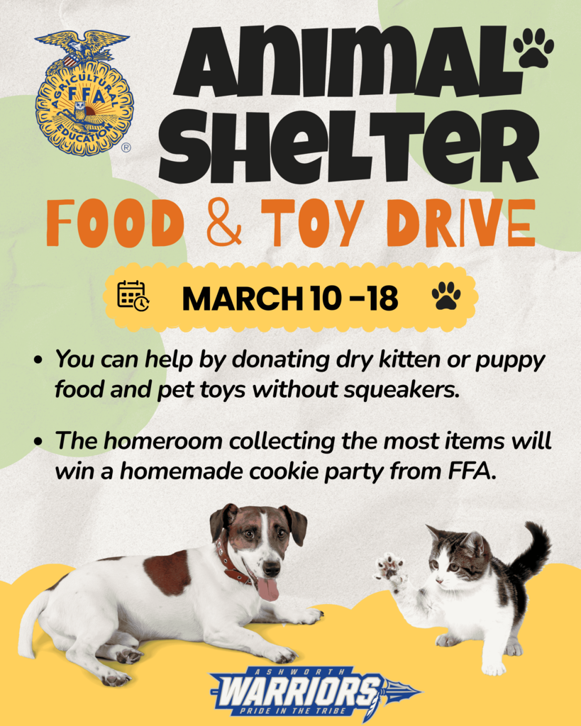 FFA Pet Food & Toy drive will be March 10-18. Bring dry kitten or puppy food and pet toys without squeakers.