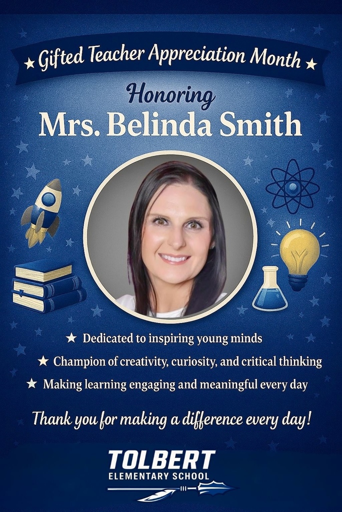A celebratory poster with a dark blue, star‑patterned background announcing “Gifted Teacher Appreciation Month.” At the top, a banner with small stars surrounds the title. Below it, the text reads “Honoring Mrs. Belinda Smith,” followed by a circular photo frame containing a portrait. Surrounding the frame are illustrated school‑themed graphics, including a rocket, stacked books, an atom symbol, a glowing lightbulb, and a laboratory flask. Beneath the portrait, three bullet points highlight accomplishments: “Dedicated to inspiring young minds,” “Champion of creativity, curiosity, and critical thinking,” and “Making learning engaging and meaningful every day.” At the bottom, white script text says, “Thank you for making a difference every day!” The Tolbert Elementary School logo appears along the bottom edge, featuring stylized text and a feather graphic.
