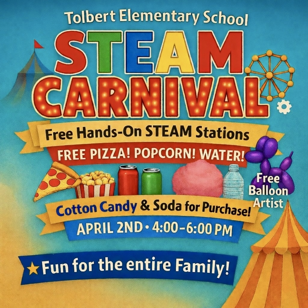 Colorful poster for a Tolbert Elementary School STEAM Carnival. The title “STEAM Carnival” appears in large bright letters with carnival-style lights. The poster advertises free hands-on STEAM stations along with free pizza, popcorn, and water. It also mentions a free balloon artist. Cotton candy and soda are available for purchase. The event takes place April 2nd from 4:00–6:00 PM and is described as “Fun for the entire family.” The design includes playful graphics such as a circus tent, ferris wheel, pizza slice, popcorn, soda cans, cotton candy, balloons, and a water bottle on a bright carnival-themed background.