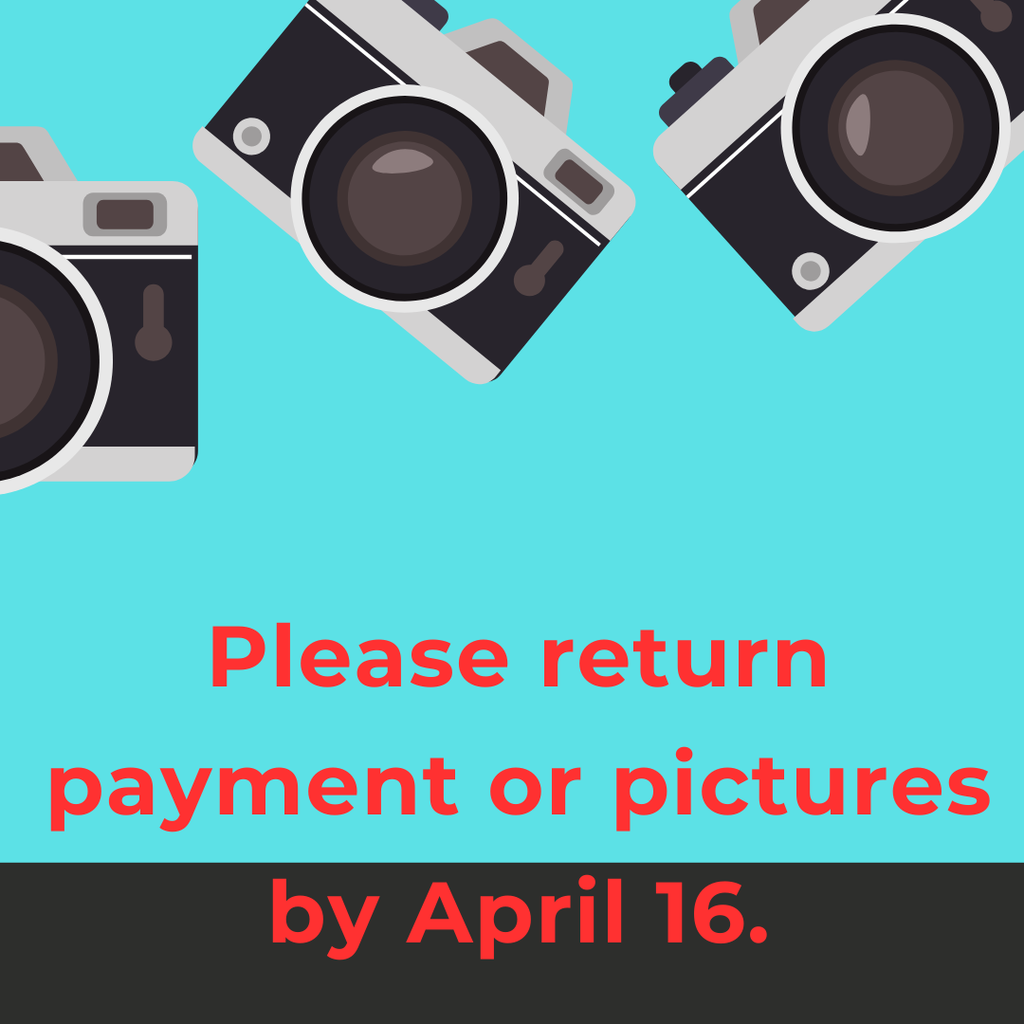 Pictures or payment are due tomorrow, April 16.