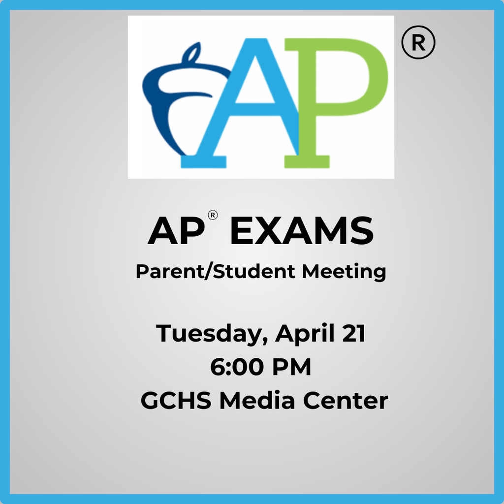 AP Exam Parent & Student Meeting - Tuesday, April 21 at 6:00 PM in the GCHS Media Center