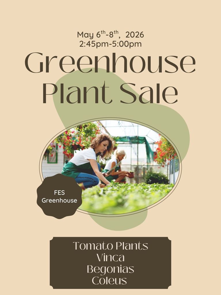 FES Greenhouse plant sale, May 6-8 from 2:45pm-5pm at the FES greenhouse.  