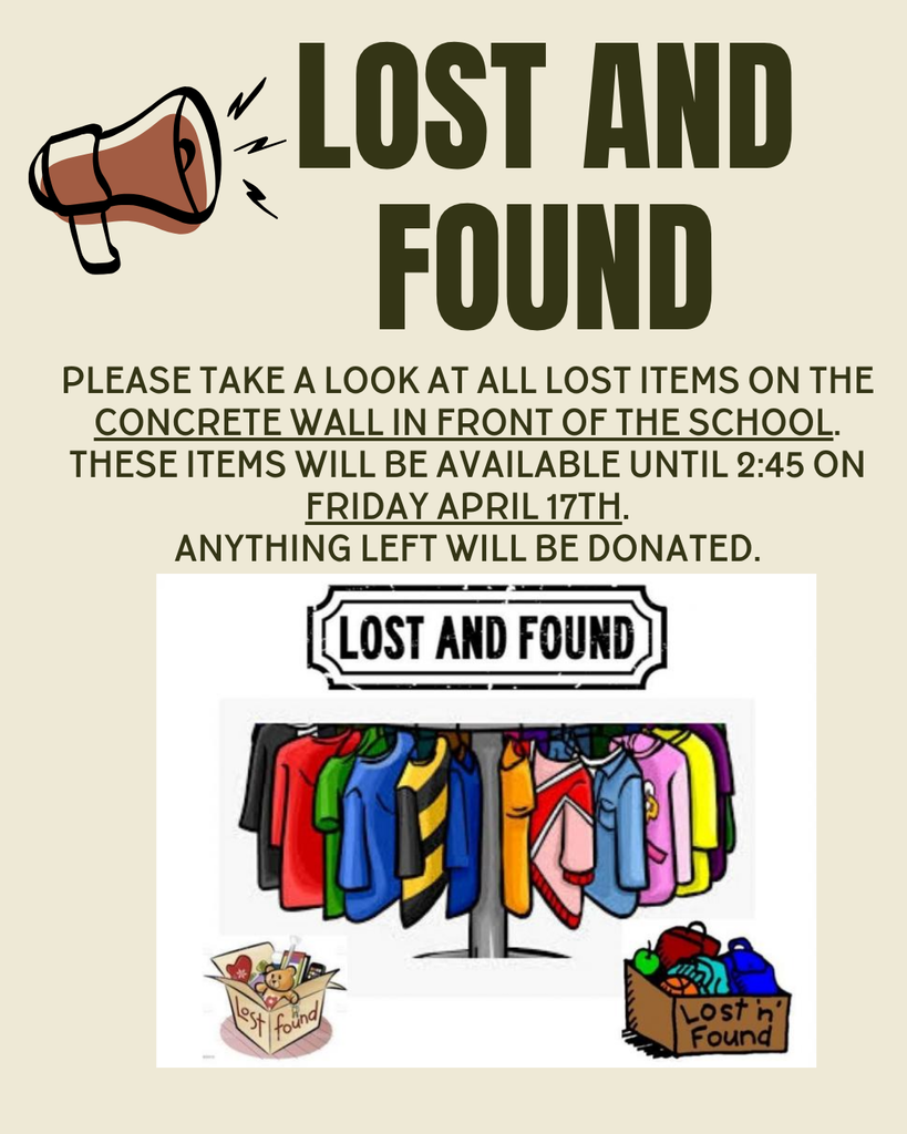 LOST & FOUND Please take a look at all the lost items on the concrete wall in front of the school.  These items will be available until 2:45pm on Friday, April 17. Anything left will be donated. Thank you!