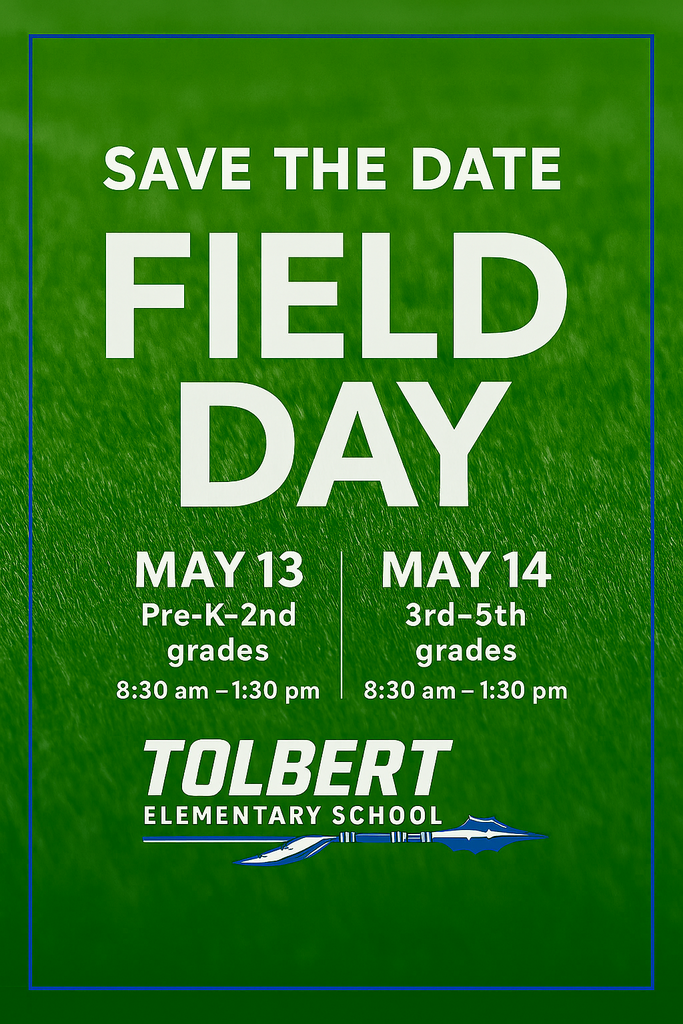 “Save the Date” field day flyer for Tolbert Elementary School. Field Day is May 13 for Pre-K through 2nd grade and May 14 for 3rd through 5th grade, from 8:30 a.m. to 1:30 p.m.