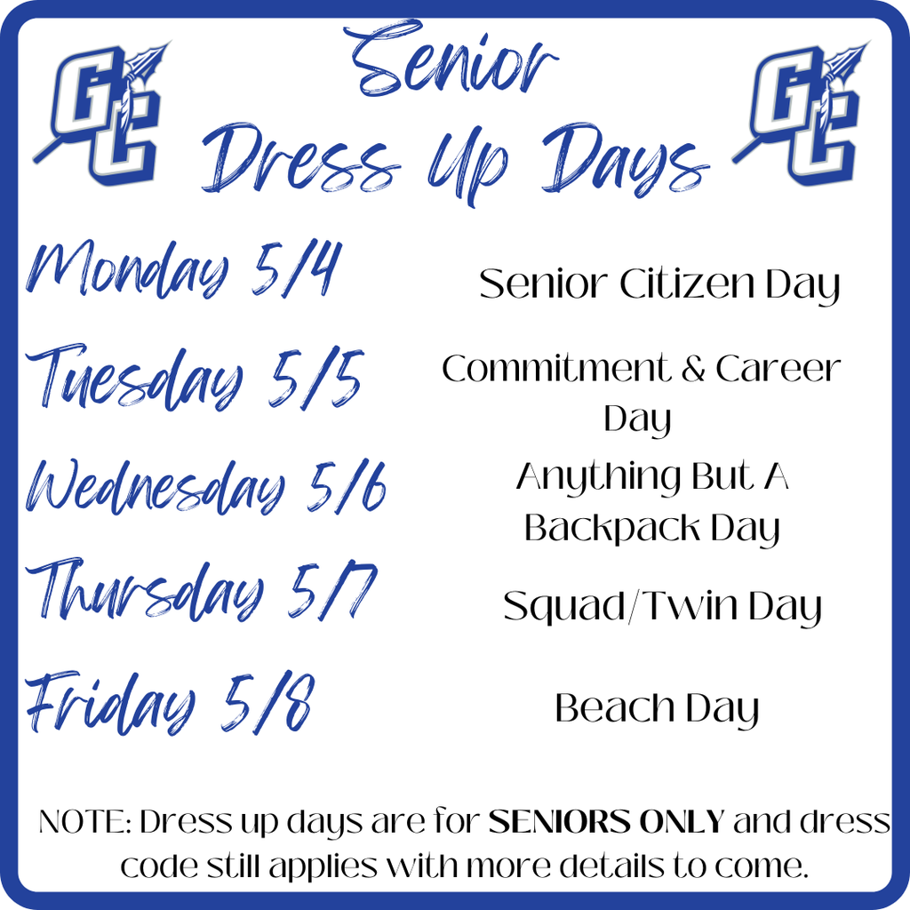Senior Dress Up Days - Monday 5/4 Senior Citizen Day, Tuesday 5/5 Commitment & Career Day, Wednesday 5/6 Anything But a Backpack Day, Thursday 5/7 Squad/Twin Day, Friday 5/8 Beach Day Note:  Dress up days are for SENIORS ONLY and dress code still applies with more details to come.