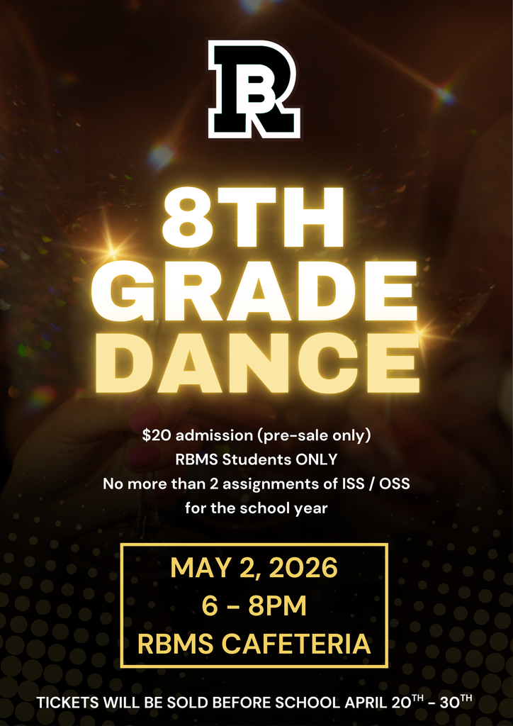 Gold and black themed flyer with sparkles announcing an 8th Grade Dance. Text reads: ‘8th Grade Dance.’ Admission is $20, pre-sale only, for RBMS students only. Students must have no more than two ISS or OSS assignments during the school year. The event takes place May 2, 2026, from 6–8 PM in the RBMS cafeteria. Tickets will be sold before school from April 20th to April 30th.