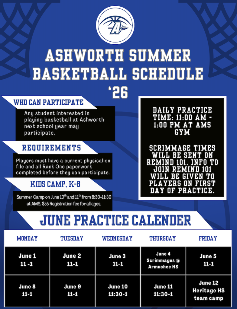Flyer titled “Ashworth Summer Basketball Schedule ’26.” Any student interested in playing basketball at Ashworth next school year may participate. Requirements include a current physical on file and completed Rank One paperwork. Kids Camp for grades K‑8 is June 10 and 11 from 8:30 to 11:30 a.m. at AMS; registration fee is $55. Daily practice is from 11:00 a.m. to 1:00 p.m. at the AMS gym. Scrimmage times will be sent through Remind 101; joining information will be provided on the first day of practice. June practice schedule: June 1–3 and June 5 from 11 a.m. to 1 p.m.; June 4 scrimmages at Armuchee High School; June 8–9 from 11 a.m. to 1 p.m.; June 10–11 from 11:30 a.m. to 1 p.m.; June 12 Heritage High School team camp.