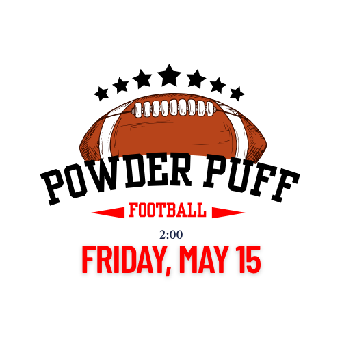 A graphic announcing the 2026 PowderPuff Football game will be on Friday, May 15th at 2:00. To participant, students must purchase a game t-shirt  for $20. Game tickets to watch will be sold for $3 at the gate on game day. For more information, please see Mrs. Holland. Order and payment must be turned in by Wednesday, April 29th. 