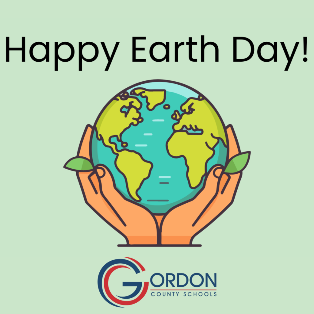 Happy Earth Day with hands holding Earth and Gordon County Schools logo at the bottom.