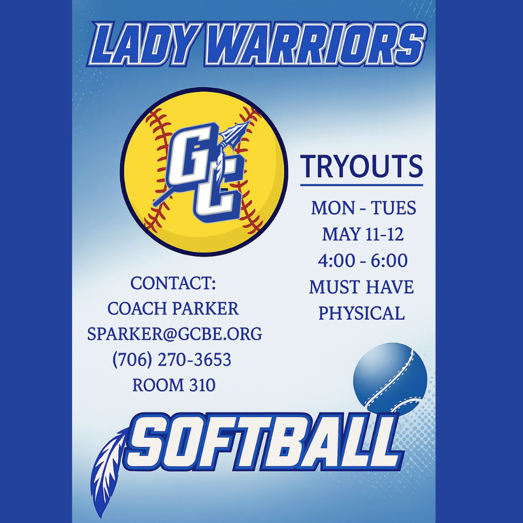 Lady Warriors Softball Tryouts - Monday 5/11 & Tuesday 5/12 from 4:00 - 6:00 PM - must have physical on file - Contact: Coach Parker at sparker@gcbe.org or (706) 270-3653 or stop by Room 310