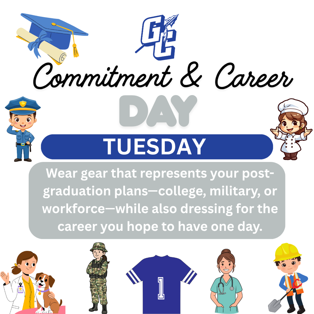 Tuesday, May 5 - Commitment & Career Day - Wear gear that represents your post-graduation plans - college, military or workforce - while also dressing for the career you hope to have one day.