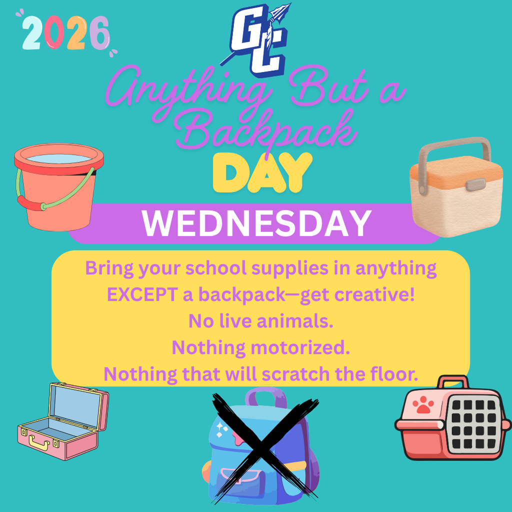 Weds. May 6, Anything But a Backpack Day - Bring your school supplies in anything EXCEPT a backpack - get creative! No live animals. Nothing motorized. Nothing that will scratch the floor
