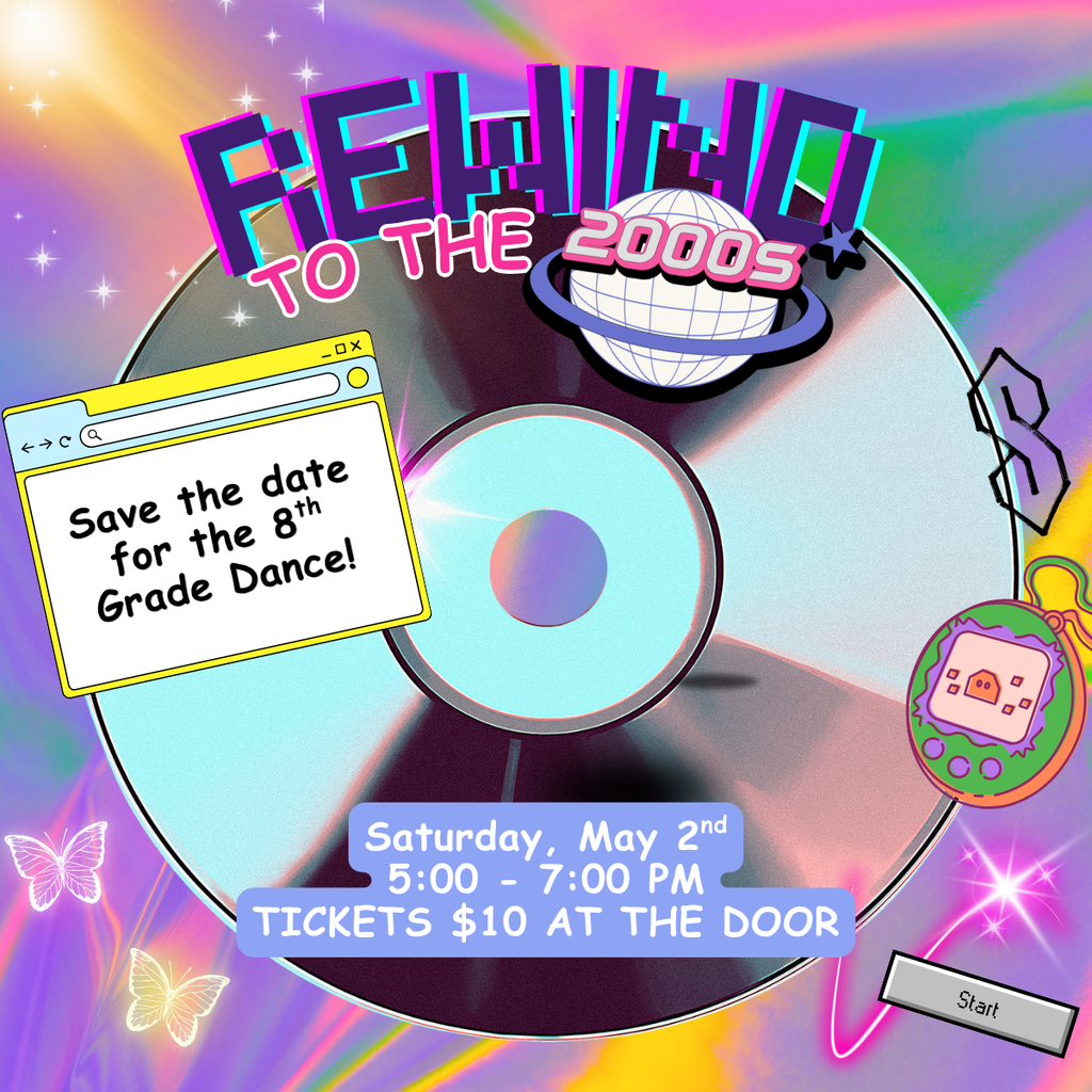8th grade dance is May 2, 5-7 p.m. Admission is $10.