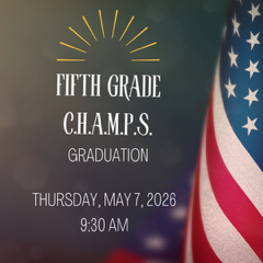 A graduation announcement for “Fifth Grade C.H.A.M.P.S.” with a soft, blurred patriotic background and a U.S. flag along the right side. At the top is a simple sunburst graphic. The text reads: “Fifth Grade C.H.A.M.P.S. Graduation, Thursday, May 7, 2026, 9:30 AM.