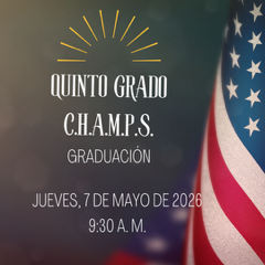 A graduation announcement in Spanish for “Quinto Grado C.H.A.M.P.S.” with the same blurred patriotic background and a U.S. flag on the right. A sunburst graphic appears at the top. The text reads: “Quinto Grado C.H.A.M.P.S. Graduación, Jueves, 7 de Mayo de 2026, 9:30 A.M.
