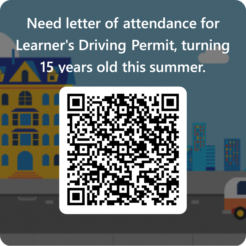 This is a QR code that will take you to a form where a letter of attendance can be requested. This is a required form for students who will turn 15 over the summer and wish to get their learner's license. 