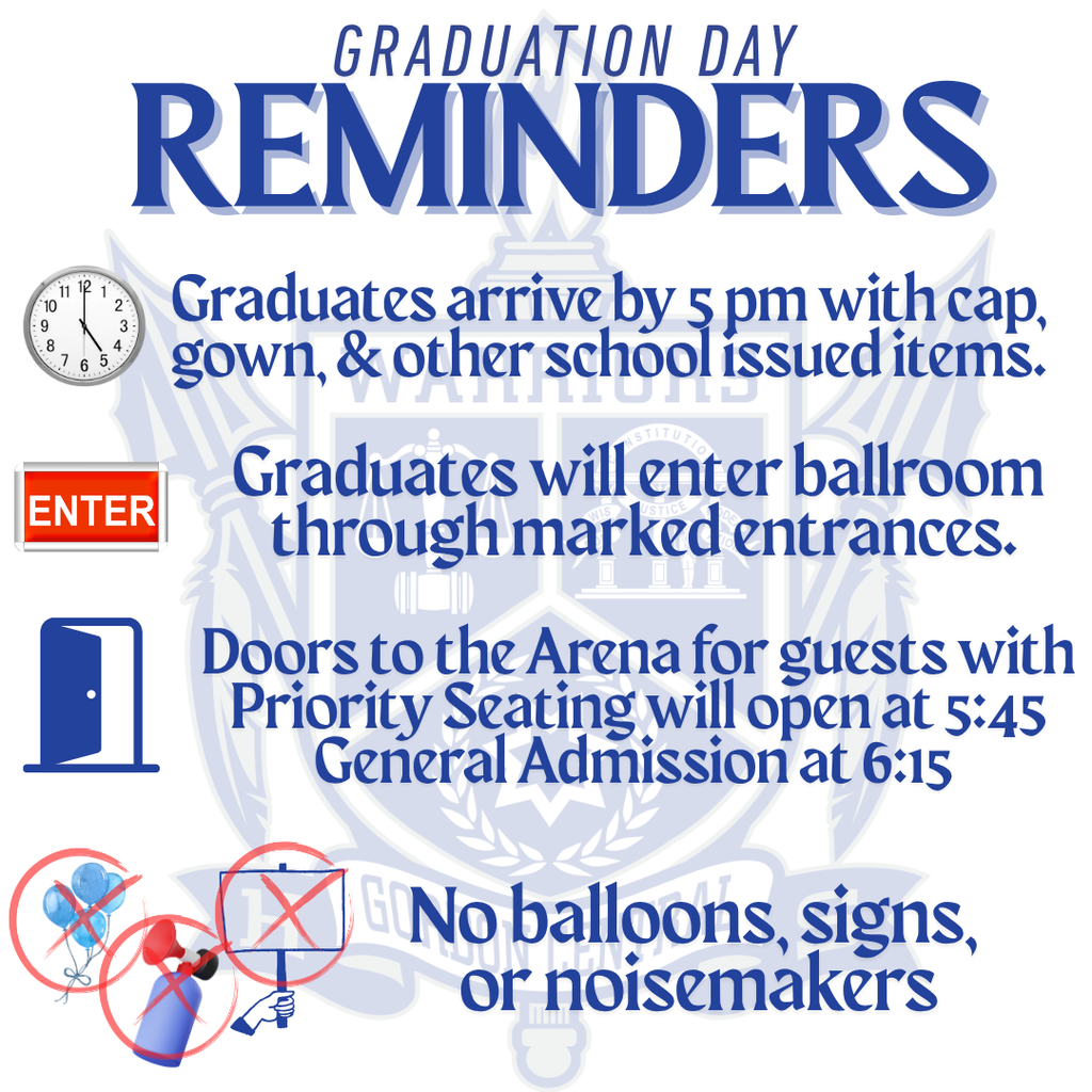 Graduation Day Reminders: Graduates arrive by 5 PM with cap, gown and other school issued items. Graduates will enter ballroom through marked entrances. Doors to the arena for guests with priority seating will open at 5:45 General Admission at 6:15 No balloons, signs or noisemakers