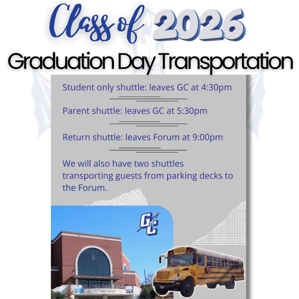 Graduation Day Transportation - Student only shuttle - leaves GC at 4:30 PM Parent Shuttle - leaves GC at 5:30 PM Return Shuttle: Leaves Forum at 9:00 PM We will also have two shuttles transporting guests from parking decks to the forum.
