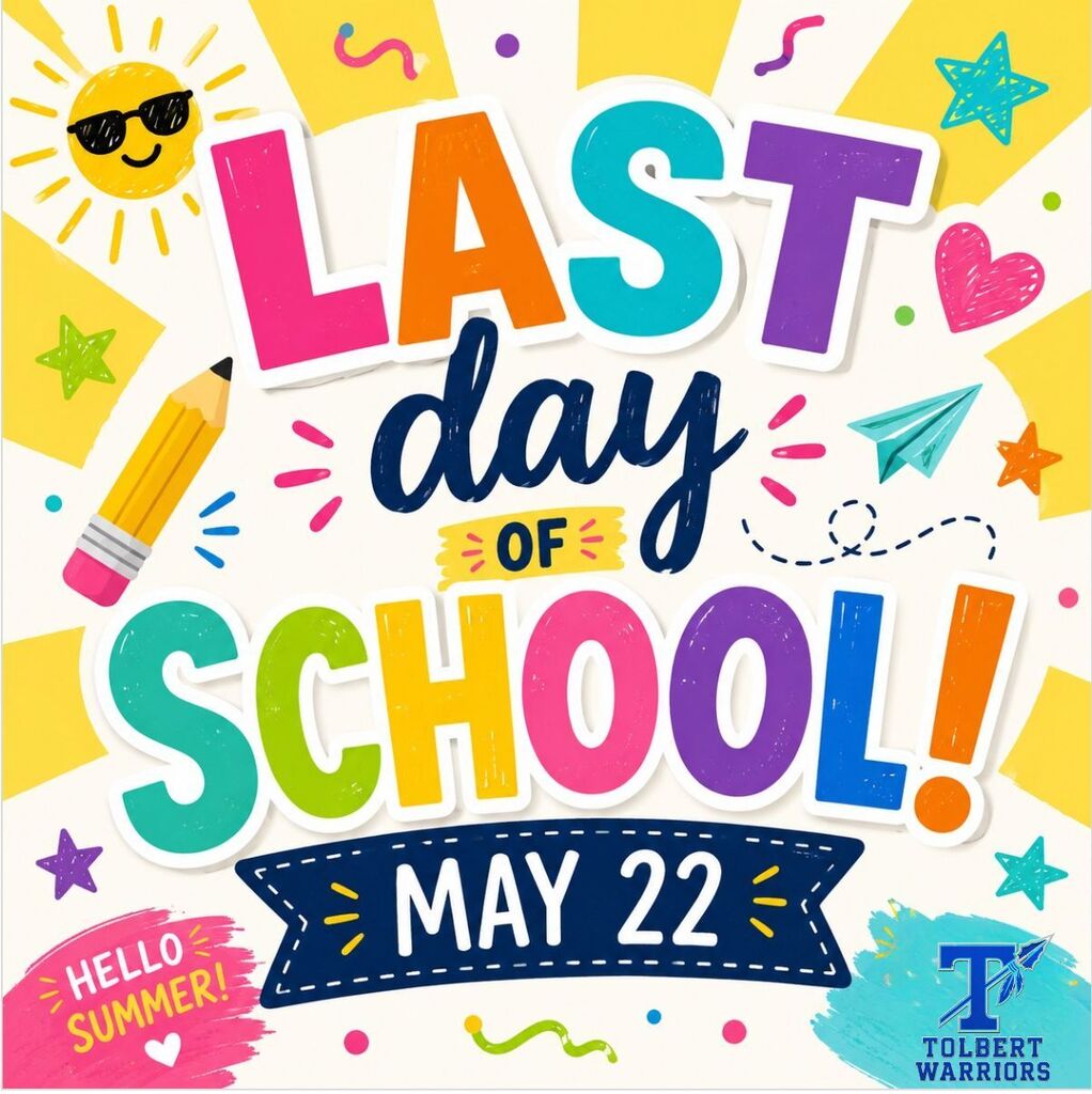 Colorful “Last Day of School!” poster with playful doodles and bright summer-themed graphics. The text reads “LAST day OF SCHOOL! MAY 22.” Decorations include a smiling sun wearing sunglasses, stars, hearts, a paper airplane, confetti squiggles, and a large pencil. In the bottom left corner, a pink paint splash says “HELLO SUMMER!” The bottom right corner features the “Tolbert Warriors” logo.