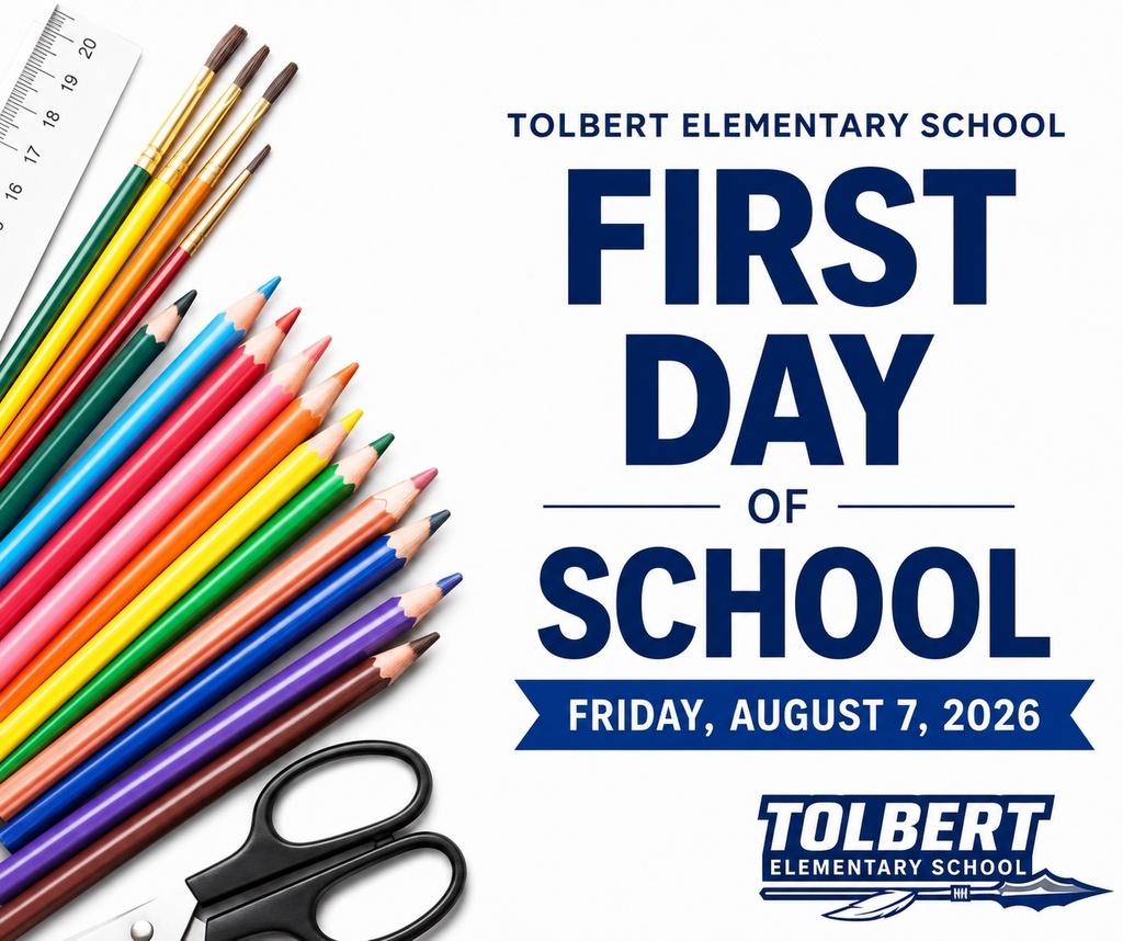 Poster for Tolbert Elementary School announcing the first day of school. School supplies—including paintbrushes, colored pencils, a ruler, and scissors—border the left side. Large blue text reads, "First Day of School," with the date "Friday, August 7, 2026." The Tolbert Elementary School logo appears at the bottom right.