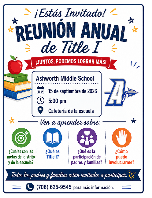 Ashworth Middle School Please join us for the Annual Title I Parent Meeting where we will discuss: What are the district and school goals? What is Title I? What is Parent Engagement? How can I get involved? September 15, 2026 at 5:00 PM Ashworth Middle School Cafeteria All parents and families are invited to participate. For more information contact the school at 706-625-9545