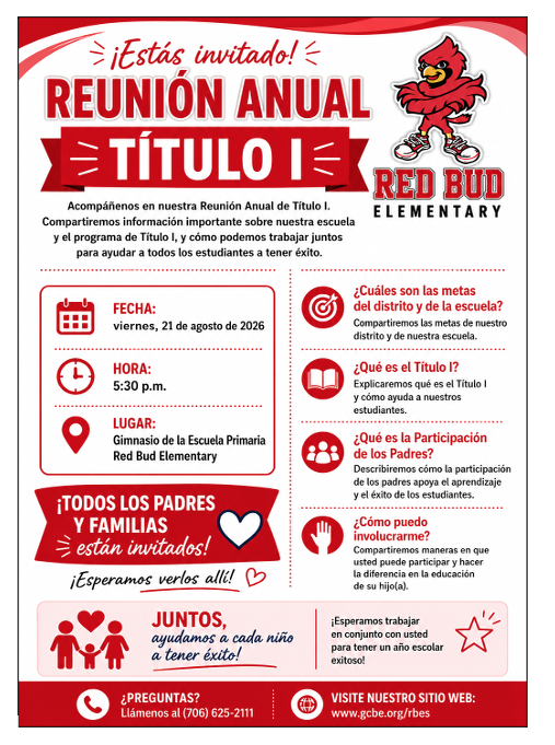 Red Bud Elementary School  Please join us for the  Annual Title I Parent Meeting  where we will discuss:  What are the district and school goals?  What is Title I?  What is Parent Engagement?  How can I get involved?  August 21, 2026 at 5:30 PM  Red Bud Elementary School Gymnasium  All parents and families are invited to participate.  For more information contact the school at 706-625-2111