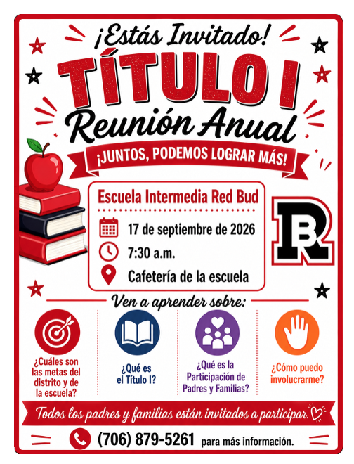 Red Bud Middle School Please join us for the Annual Title I Parent Meeting where we will discuss: What are the district and school goals? What is Title I? What is Parent Engagement? How can I get involved? September 17, 2026, at 7:30 AM Red Bud Middle School - School Cafeteria All parents and families are invited to participate. For more information contact the school at 706-879-5261
