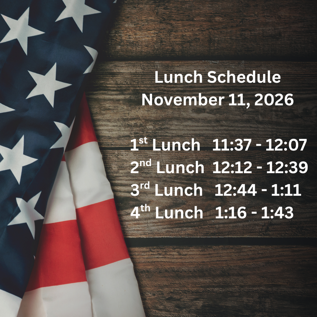 Lunch Schedule Nov. 11, 2026. 1st Lunch 11:37 - 12:07, 2nd Lunch 12:12 - 12:39, 3rd Lunch 12:44 - 1:11, 4th Lunch 1:16 - 1:43