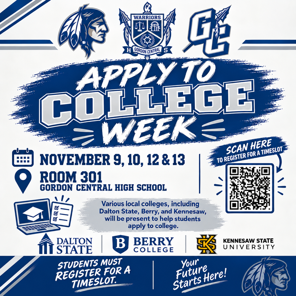 Apply to College Week - Nov. 9, 10, 12 & 13, Room 301 at Gordon Central - Various local colleges including Dalton State, Berry College and Kennesaw State University will be present to help students apply to college. Seniors must register for a time slot by scanning the QR code or using the link. You must also bring your charged iPad.