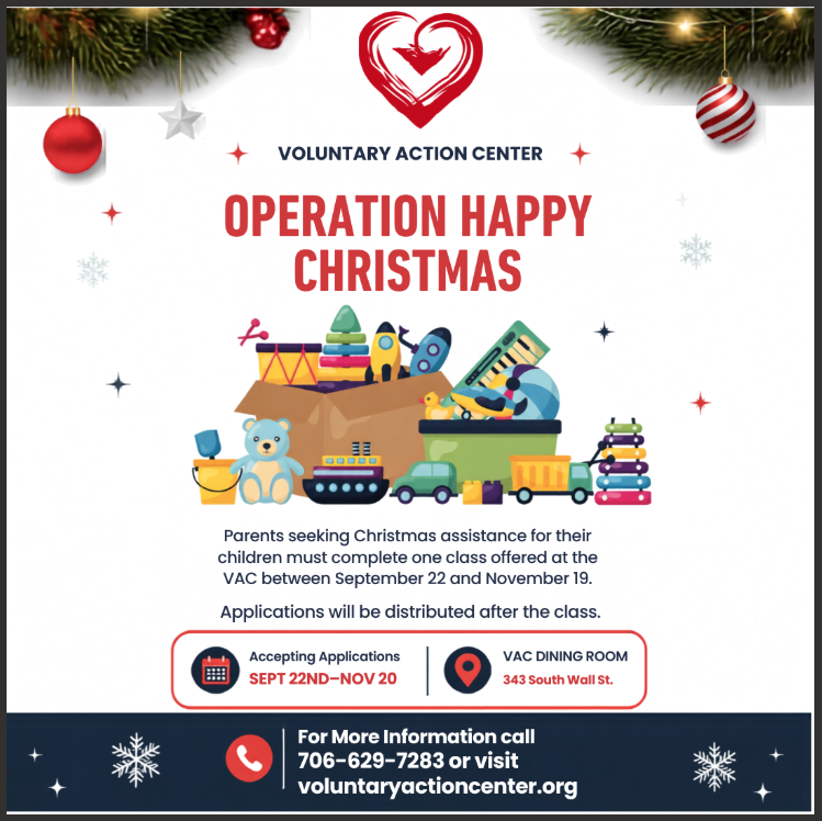 Christmas assistance program Parents seeking assistance for their children for Christmas must complete a Financial Education Class at the Voluntary Action Center. These classes are offered in partnership with Truist. Applications for Christmas Assistance will only be distributed to class attendees. To determine if you're eligible for Christmas Assistance, review the guidelines below: You must provide a picture ID or birth certificate. Proof you live in Gordon County, and your school-aged children attend a school located in Gordon County or are homeschooled. You have not applied for any other Christmas assistance programs. If you apply for assistance with any other agency or program, your application with the Voluntary Action Center will be denied. You must provide a birth certificate, shot record, driver's license, or passport for all children. You must provide proof of income. Applications without acceptable proof of income will not be approved. For 2026, the VAC will have spots for 600 children on the Annual Christmas Assistance Program.
