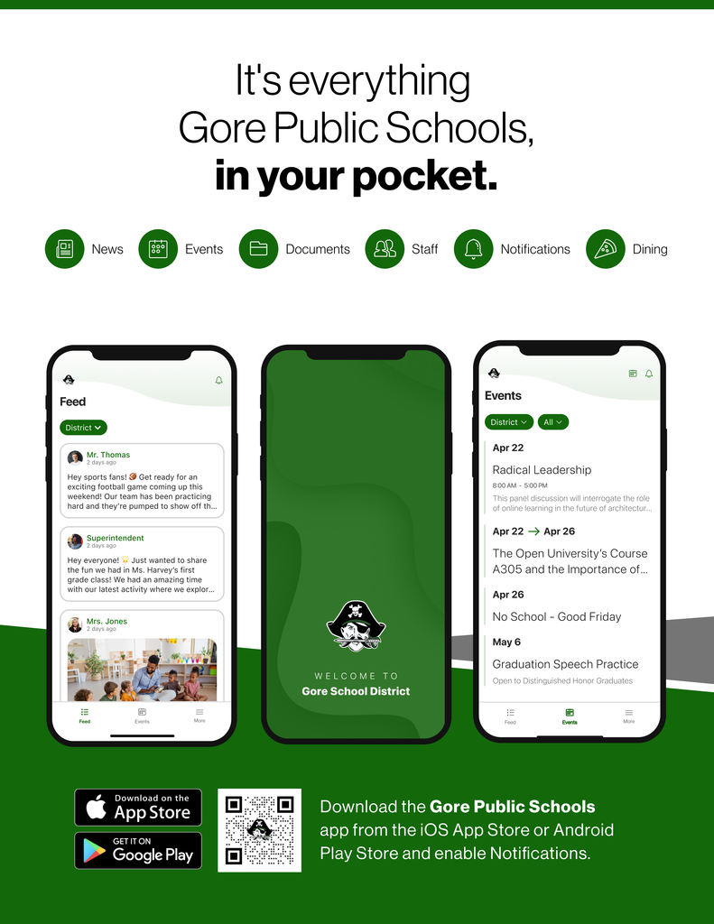 It's everything Gore Public Schools, in your pocket. News, Events, Documents, Staff, Notifications and Dining. Download the Gore Public Schools app from the iOS App Store or Android Play Store and enable Notifications.
