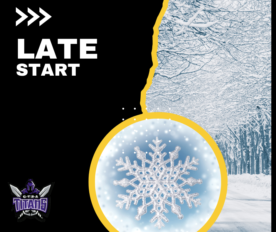Graphic announcing a late start for Titan Nation. The left side has a black background with white text that reads “LATE START” and white arrows pointing right. The right side shows a snowy tree-lined road with a large snowflake inside a yellow circle. The GTRA Titans logo appears in the bottom left corner.